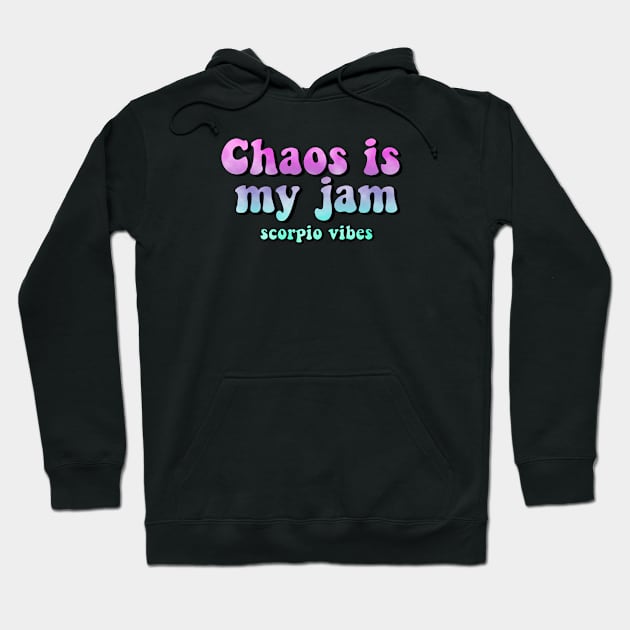 Chaos is my jam scorpio groovy sayings astrology zodiac 70s 80s aesthetic Hoodie by Astroquotes